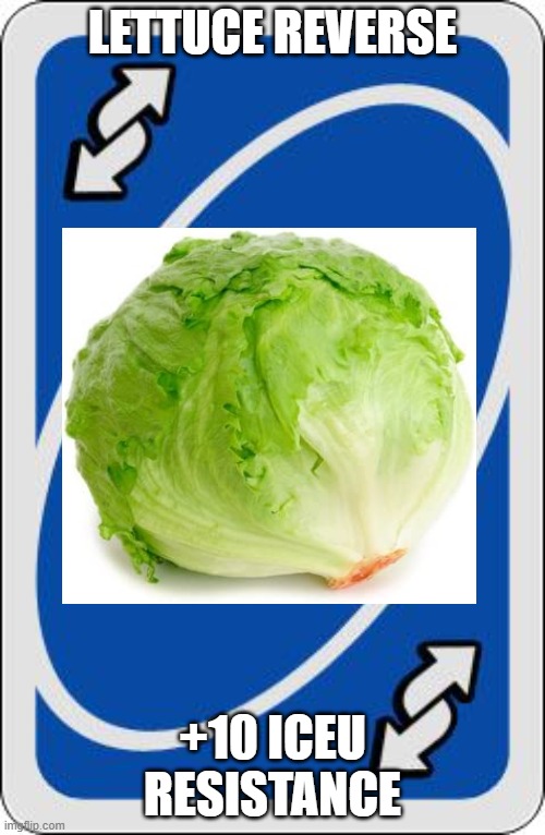 uno reverse card | LETTUCE REVERSE; +10 ICEU RESISTANCE | image tagged in uno reverse card,lettuce | made w/ Imgflip meme maker