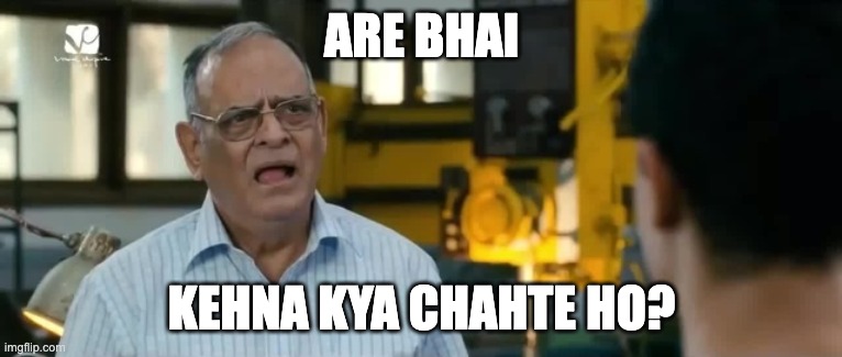 Arey Bhai | ARE BHAI; KEHNA KYA CHAHTE HO? | image tagged in arey bhai | made w/ Imgflip meme maker