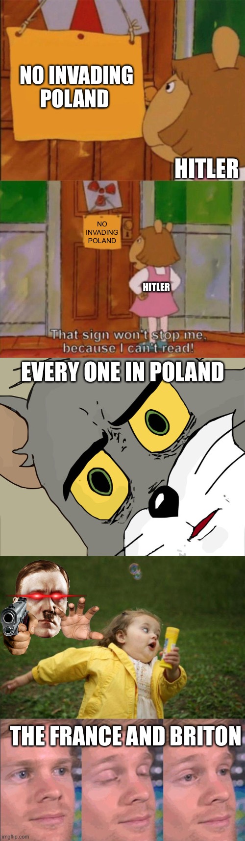 NO INVADING POLAND; HITLER; NO INVADING POLAND; HITLER; EVERY ONE IN POLAND; THE FRANCE AND BRITON | image tagged in dw sign won't stop me because i can't read,memes,unsettled tom,girl running,blinkin | made w/ Imgflip meme maker
