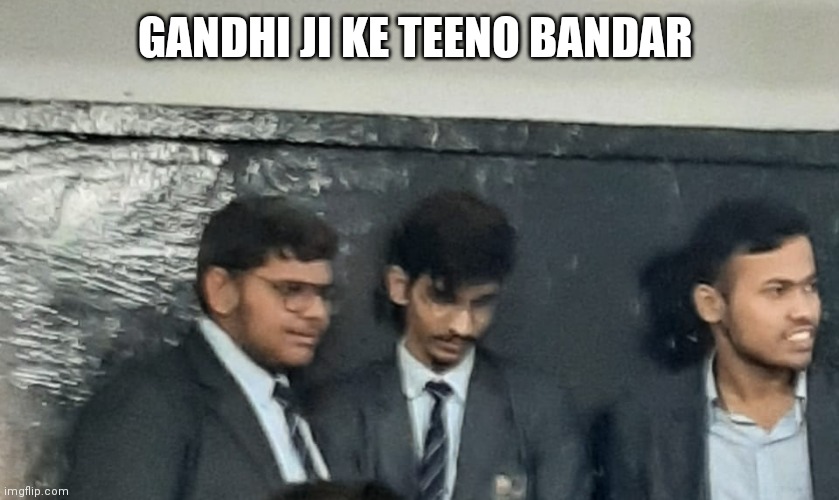 Gandhi ji ki teen bandar | GANDHI JI KE TEENO BANDAR | image tagged in gandhi ji ki teen bandar | made w/ Imgflip meme maker