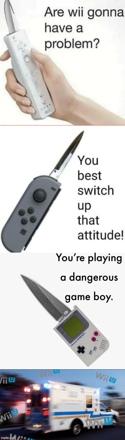 image tagged in are wii gonna have a problem,you best switch up that attitude,your playing a dangerous gameboy | made w/ Imgflip meme maker