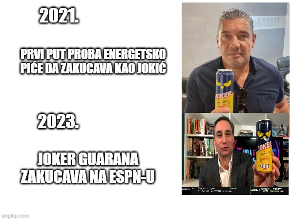 2021. PRVI PUT PROBA ENERGETSKO PIĆE DA ZAKUCAVA KAO JOKIĆ; 2023. JOKER GUARANA ZAKUCAVA NA ESPN-U | made w/ Imgflip meme maker