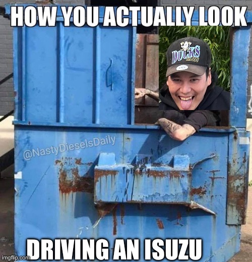 DRIVING AN ISUZU | image tagged in homo | made w/ Imgflip meme maker
