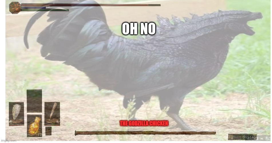 the final boss of dino nuggies eaters | OH NO; THE GODZILLA CHICKEN | image tagged in godzilla,dark souls,memes | made w/ Imgflip meme maker