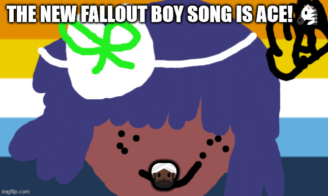 No one from fallout boy will die tomorrow | THE NEW FALLOUT BOY SONG IS ACE!🦓; 👳🏿‍♂️ | image tagged in no one from pet shop boy's will die tomorrow | made w/ Imgflip meme maker