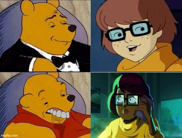 Velma Show Sucks, Change My Mind | image tagged in tuxedo winnie the pooh grossed reverse,velma,scooby doo,shaggy | made w/ Imgflip meme maker