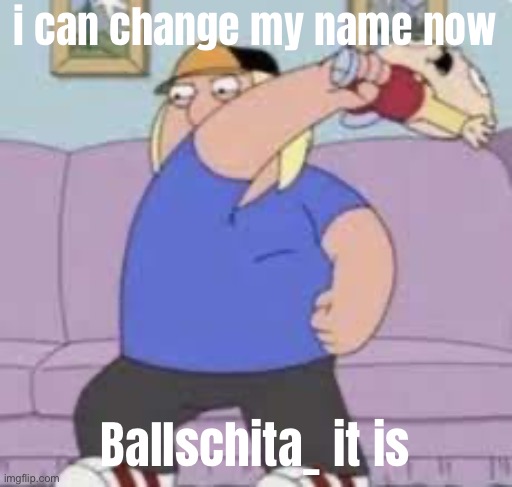 child abuse | i can change my name now; Ballschita_ it is | image tagged in child abuse | made w/ Imgflip meme maker