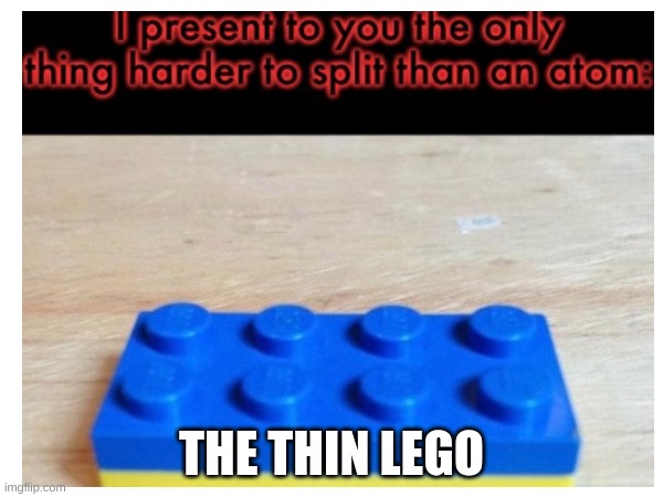 pain | THE THIN LEGO | image tagged in legos,satan,thin,dont think about it too hard | made w/ Imgflip meme maker