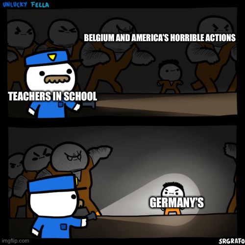 If you think Belgium is innocent, look up their occupation of African territory | BELGIUM AND AMERICA’S HORRIBLE ACTIONS; TEACHERS IN SCHOOL; GERMANY’S | image tagged in srgrafo prison,germany,america,belgium | made w/ Imgflip meme maker