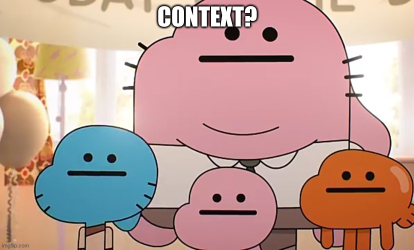 Straight faces | CONTEXT? | image tagged in straight faces | made w/ Imgflip meme maker