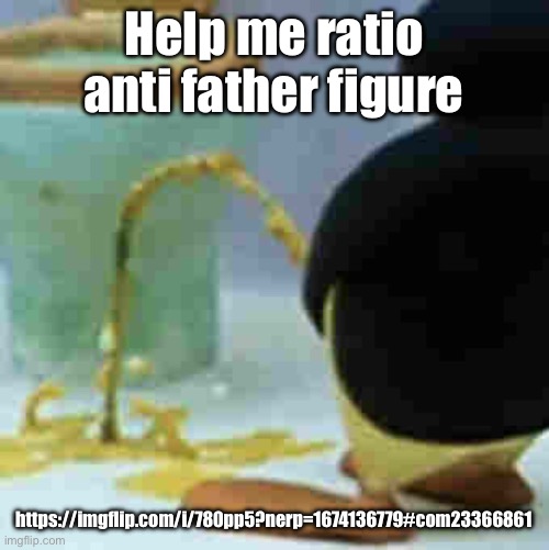 Pingu Pissing | Help me ratio anti father figure; https://imgflip.com/i/780pp5?nerp=1674136779#com23366861 | image tagged in pingu pissing | made w/ Imgflip meme maker
