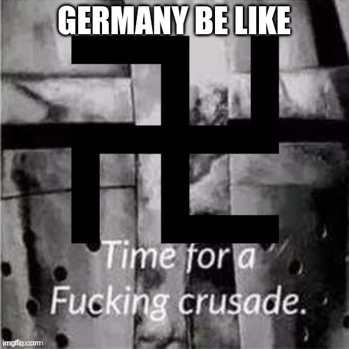 GERMANY BE LIKE | made w/ Imgflip meme maker