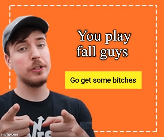 Mr breast | You play fall guys | image tagged in mr beast | made w/ Imgflip meme maker