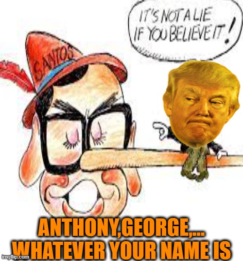 ANTHONY,GEORGE,...
WHATEVER YOUR NAME IS | made w/ Imgflip meme maker