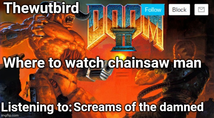 I'm kinda bored ngl | Where to watch chainsaw man; Screams of the damned | image tagged in thewutbird doom 2 announcement | made w/ Imgflip meme maker