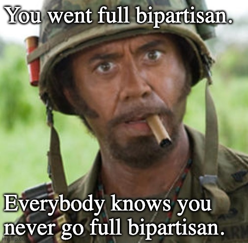 The Stupid Party and the Evil Party |  You went full bipartisan. Everybody knows you never go full bipartisan. | image tagged in kirk lazarus,evil party,stupid party,bipartisan,mitch mcconnell,gop | made w/ Imgflip meme maker