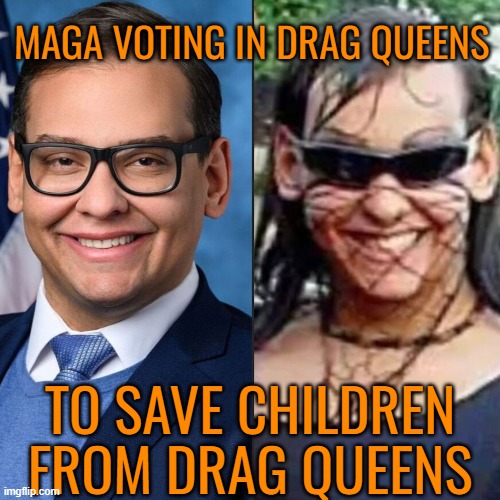 home of drag queens and pedophiles |  MAGA VOTING IN DRAG QUEENS; TO SAVE CHILDREN FROM DRAG QUEENS | image tagged in maga,pedophile,drag queen,republicans,liars | made w/ Imgflip meme maker