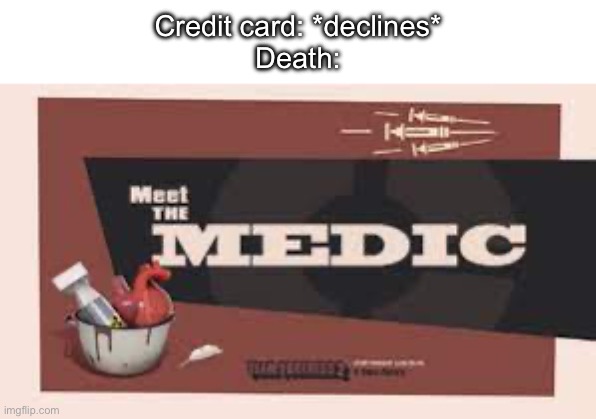 please tell me somebody gets this | Credit card: *declines*
Death: | image tagged in memes,tf2,funny | made w/ Imgflip meme maker