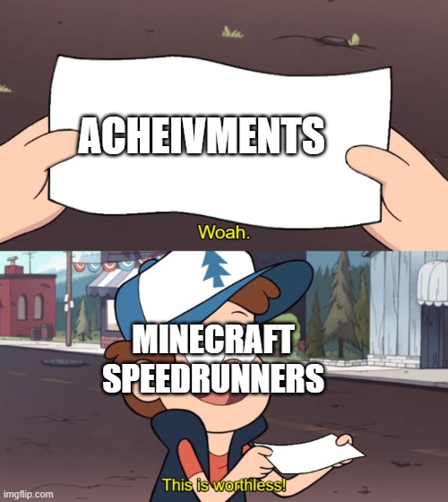 This is Worthless | ACHEIVMENTS; MINECRAFT SPEEDRUNNERS | image tagged in this is worthless | made w/ Imgflip meme maker