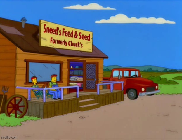 Sneed’s Feed and Seed (formerly Chuck’s) | image tagged in sneed s feed and seed formerly chuck s | made w/ Imgflip meme maker
