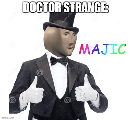 Majic | DOCTOR STRANGE: | image tagged in majic | made w/ Imgflip meme maker