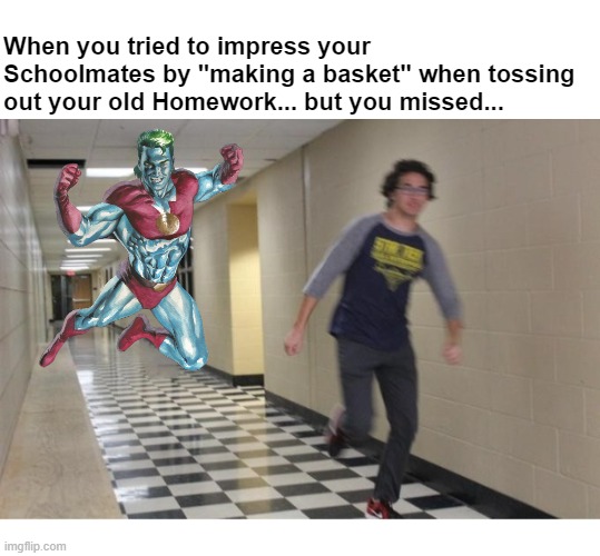 Captain Planet Chasing Running Boy | When you tried to impress your Schoolmates by "making a basket" when tossing out your old Homework... but you missed... | image tagged in floating boy chasing running boy,captain planet | made w/ Imgflip meme maker