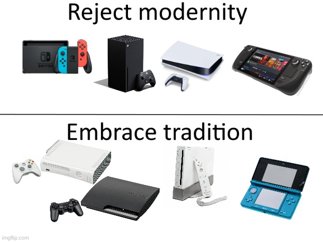 Embrace tradition... | image tagged in reject modernity embrace tradition | made w/ Imgflip meme maker