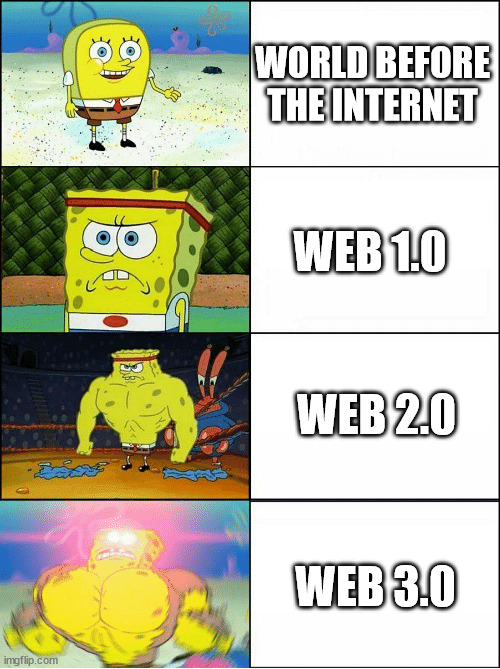 Sponge Finna Commit Muder | WORLD BEFORE THE INTERNET; WEB 1.0; WEB 2.0; WEB 3.0 | image tagged in sponge finna commit muder | made w/ Imgflip meme maker