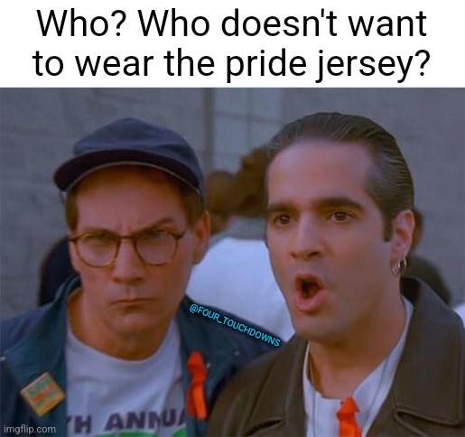 Meanwhile, in Philadelphia... | Who? Who doesn't want to wear the pride jersey? @FOUR_TOUCHDOWNS | image tagged in philadelphia,nhl | made w/ Imgflip meme maker