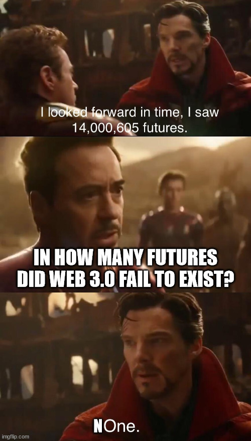 Dr. Strange’s Futures | IN HOW MANY FUTURES DID WEB 3.0 FAIL TO EXIST? N | image tagged in dr strange s futures | made w/ Imgflip meme maker