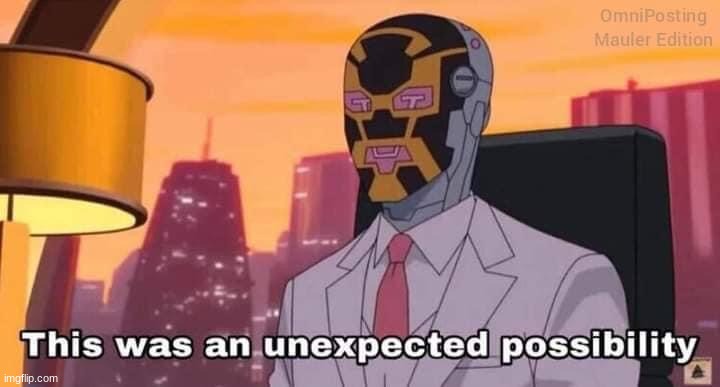 This was an unexpected possibility | image tagged in this was an unexpected possibility | made w/ Imgflip meme maker