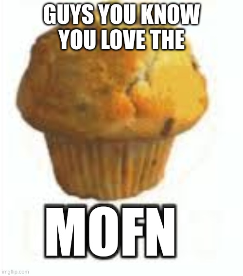 Upvote | GUYS YOU KNOW YOU LOVE THE; MOFN | image tagged in food | made w/ Imgflip meme maker