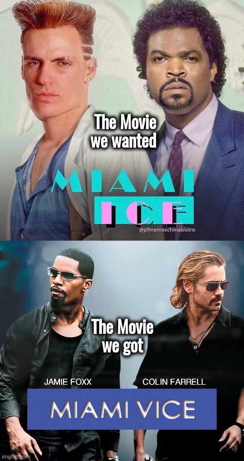 Vice , Vice Baby | The Movie we wanted; The Movie
we got | image tagged in movie humor,vanilla ice,ice cube,action movies,musical | made w/ Imgflip meme maker