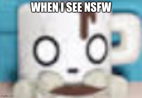 NSFW be like | WHEN I SEE NSFW | image tagged in coffee | made w/ Imgflip meme maker