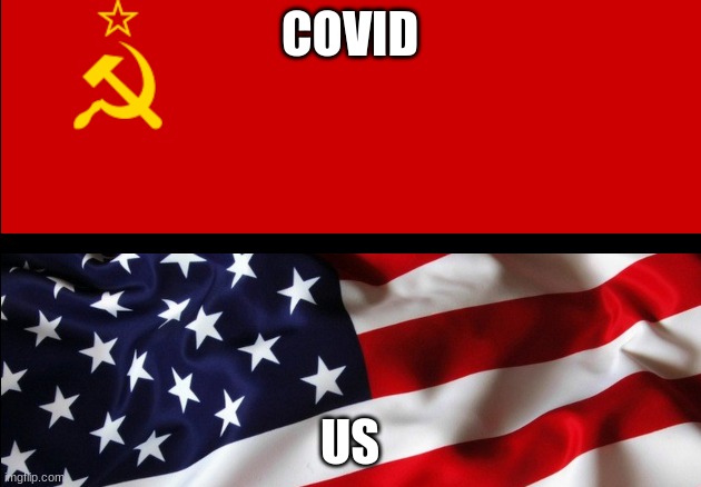 USSR vs USA flags (Tyranny vs Freedom)  (Communism vs Capitalism | COVID; US | image tagged in ussr vs usa flags tyranny vs freedom communism vs capitalism | made w/ Imgflip meme maker