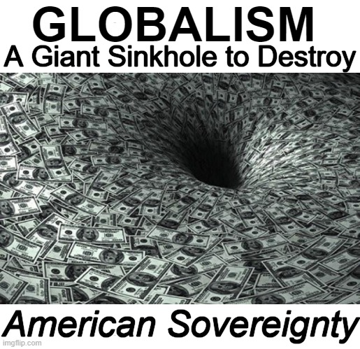 Free Speech & Free Thought Will No Longer Be 'Tolerated'; “You’ll own nothing, and you’ll be happy.” | GLOBALISM; A Giant Sinkhole to Destroy; American Sovereignty | image tagged in politics,globalism,free speech,free thought,nwo,american sovereignty | made w/ Imgflip meme maker