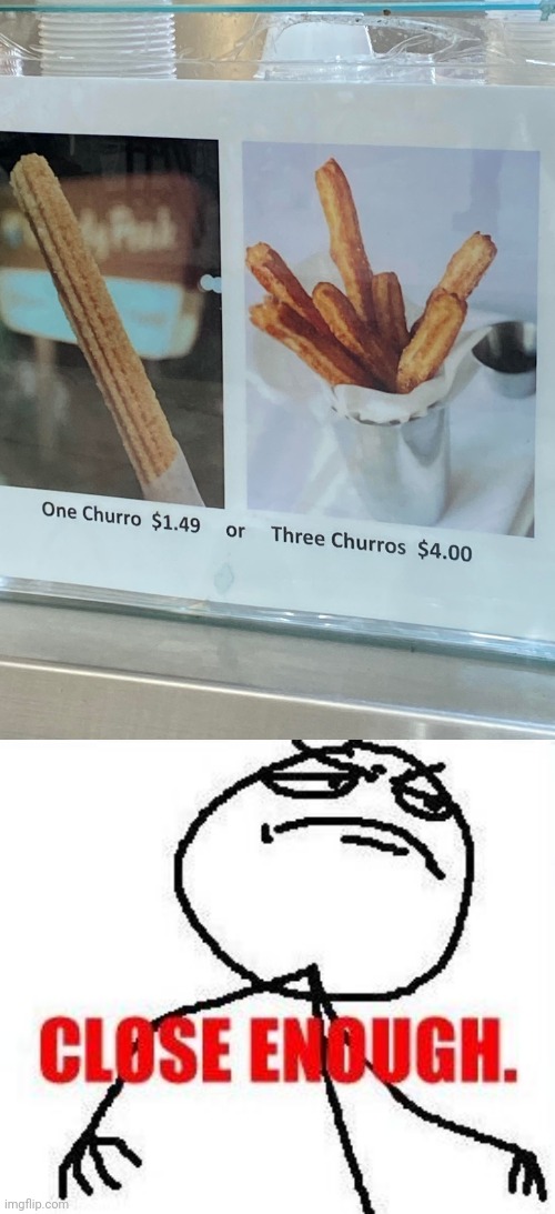 *chooses plenty of churros* | image tagged in memes,close enough,churro,churros,you had one job,fail | made w/ Imgflip meme maker