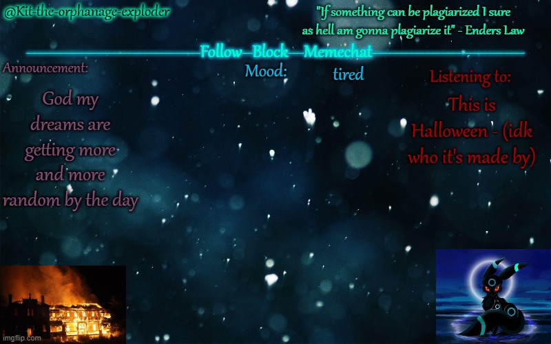 .... | tired; God my dreams are getting more and more random by the day; This is Halloween - (idk who it's made by) | made w/ Imgflip meme maker