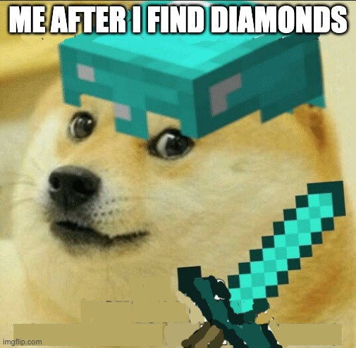doge | ME AFTER I FIND DIAMONDS | image tagged in minecraft doge | made w/ Imgflip meme maker