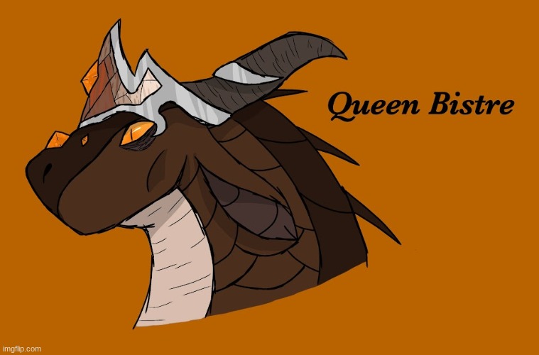 This is Queen Bistre, the MudWing queen in my current fanfic. Other 9 queens coming soon | made w/ Imgflip meme maker