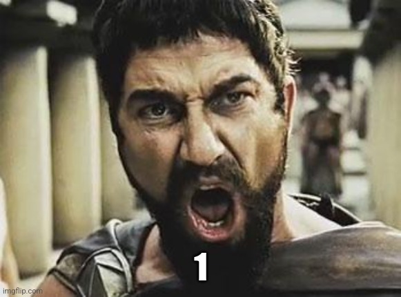 This is Sparta | 1 | image tagged in this is sparta | made w/ Imgflip meme maker
