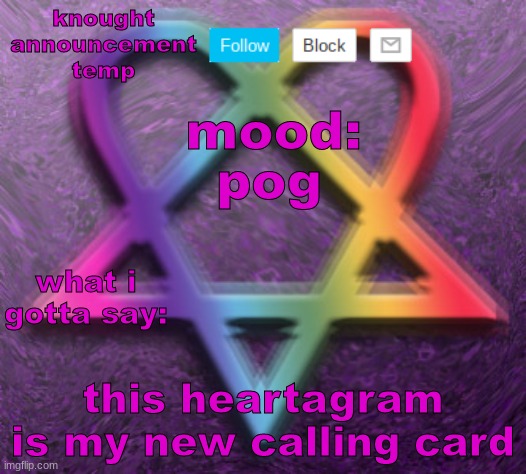 hurr | pog; this heartagram is my new calling card | image tagged in knought temp 2 | made w/ Imgflip meme maker