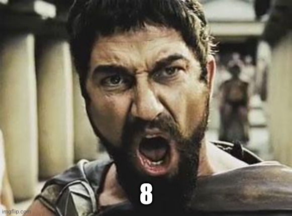 This is Sparta | 8 | image tagged in this is sparta | made w/ Imgflip meme maker