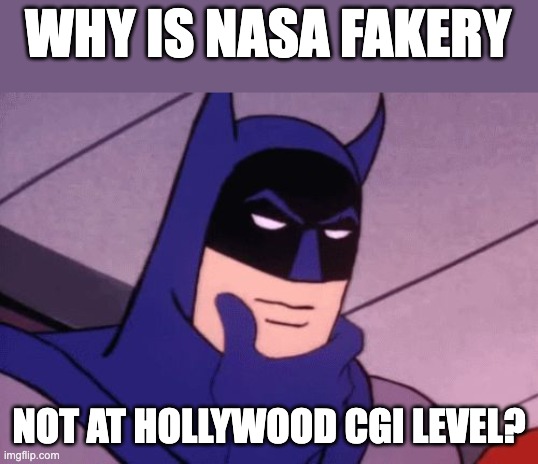 Nasa Fakery | WHY IS NASA FAKERY; NOT AT HOLLYWOOD CGI LEVEL? | image tagged in batman pondering,nasa hoax,cgi,space is fake,hollywood | made w/ Imgflip meme maker
