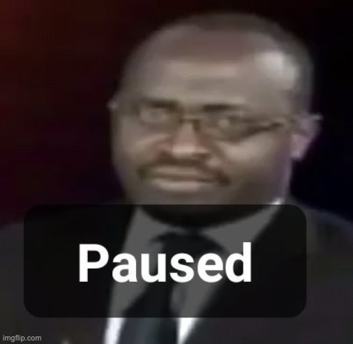paused | image tagged in paused | made w/ Imgflip meme maker