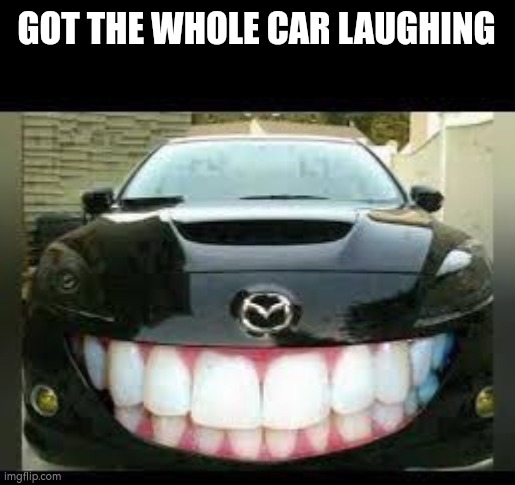 GOT THE WHOLE CAR LAUGHING | made w/ Imgflip meme maker