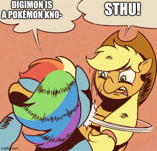 Apple Jack slapping Rainbow Dash | DIGIMON IS A POKÉMON KNO-; STHU! | image tagged in apple jack slapping rainbow dash | made w/ Imgflip meme maker