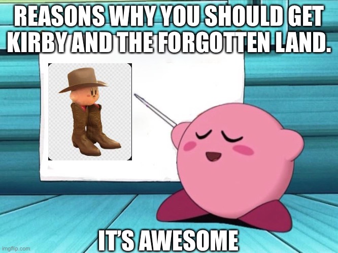 kirby sign | REASONS WHY YOU SHOULD GET KIRBY AND THE FORGOTTEN LAND. IT’S AWESOME | image tagged in kirby sign | made w/ Imgflip meme maker