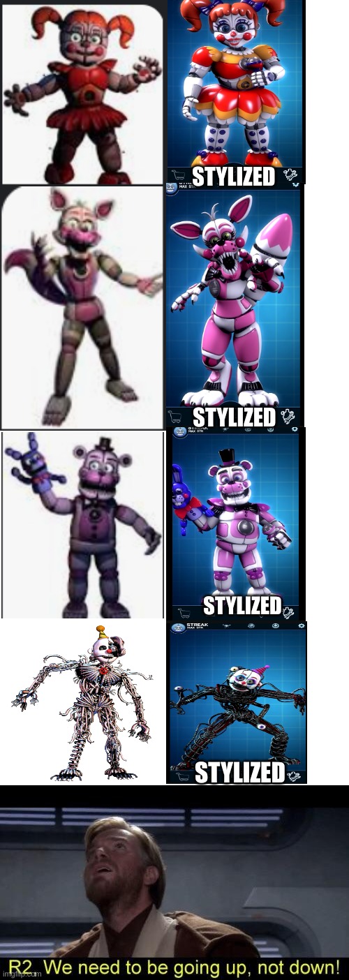 the ennard redesign is good tho, ngl | STYLIZED; STYLIZED; STYLIZED; STYLIZED | image tagged in obi wan we need to be going up r2 | made w/ Imgflip meme maker