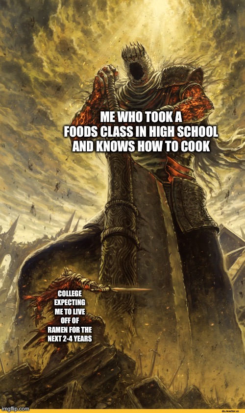 Foods students be like | ME WHO TOOK A FOODS CLASS IN HIGH SCHOOL AND KNOWS HOW TO COOK; COLLEGE EXPECTING ME TO LIVE OFF OF RAMEN FOR THE NEXT 2-4 YEARS | image tagged in giant vs man | made w/ Imgflip meme maker